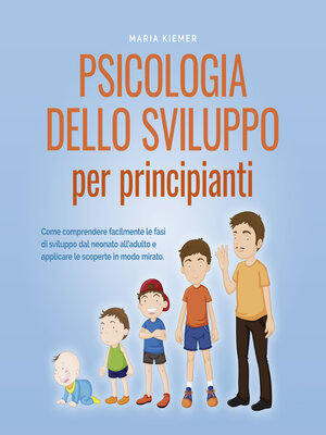 cover image of Psicologia dello sviluppo per principianti Come comprendere facilmente le fasi di sviluppo dal neonato all'adulto e applicare le scoperte in modo mirato.
